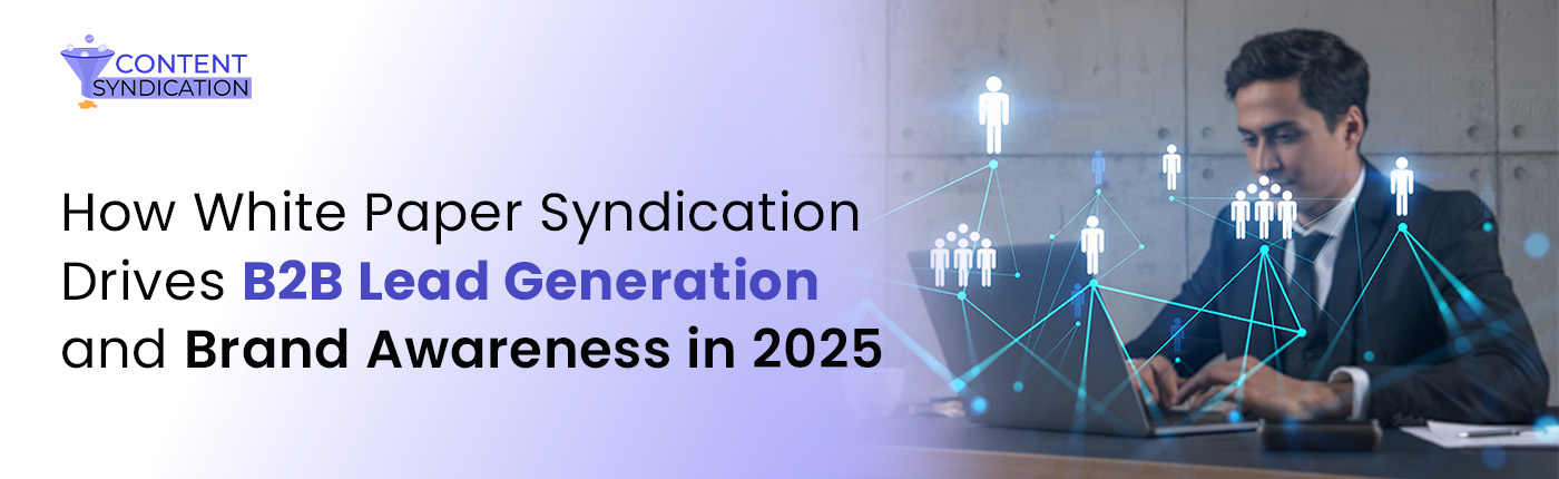 How White Paper Syndication Drives B2B Lead Generation and Brand Awareness in 2025