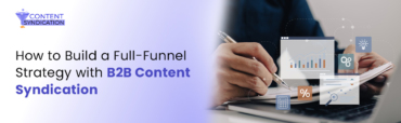 How to Build a Full Funnel Strategy with B2B Content Syndication