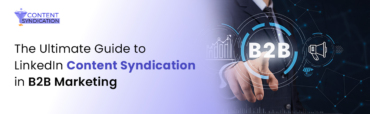 The Ultimate Guide to LinkedIn Content Syndication in B2B Marketing