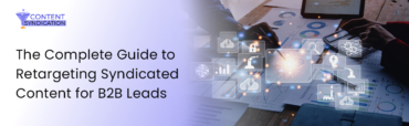 The Complete Guide to Retargeting Syndicated Content for B2B Leads