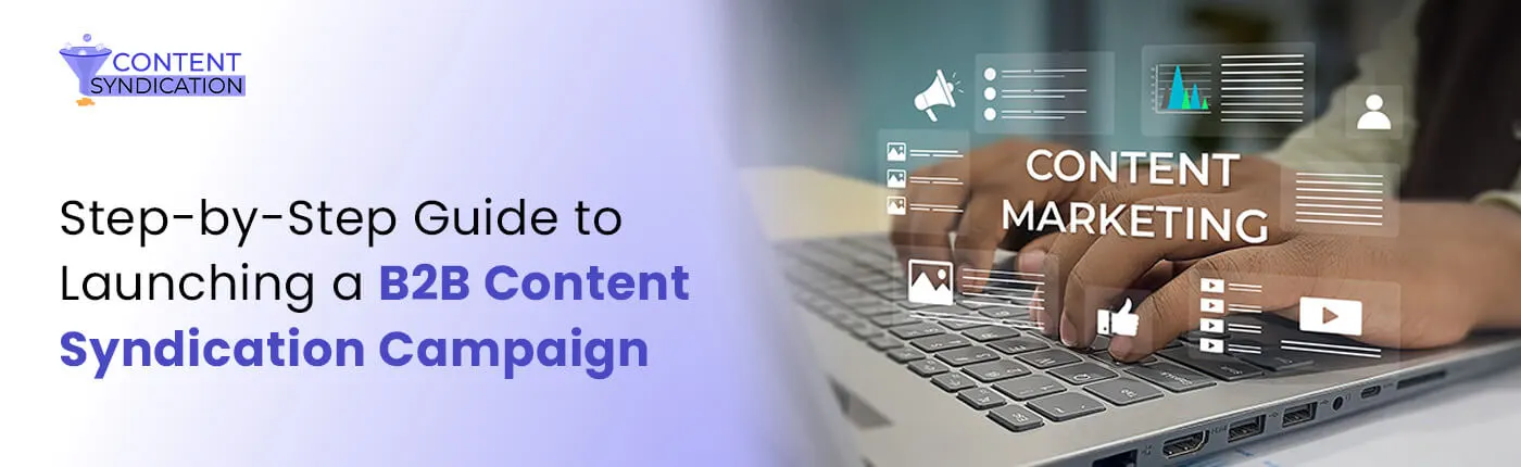 Step-by-Step Guide to Launching a B2B Content Syndication Campaign