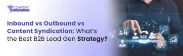 Inbound vs Outbound vs Content Syndication What’s the Best B2B Lead Gen Strategy