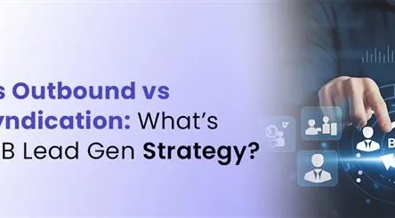 Inbound vs Outbound vs Content Syndication What’s the Best B2B Lead Gen Strategy