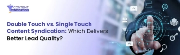 Double Touch vs. Single Touch Content Syndication Which Delivers Better Lead Quality