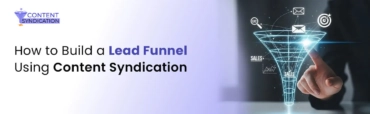 How to Build a Lead Funnel Using Content Syndication