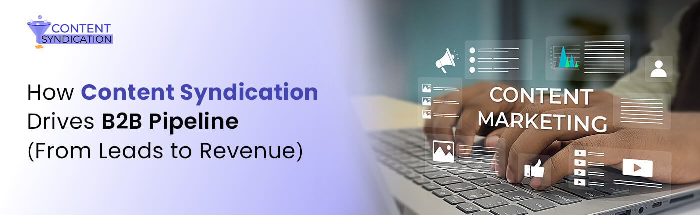 How Content Syndication Drives B2B Pipeline (From Leads to Revenue)