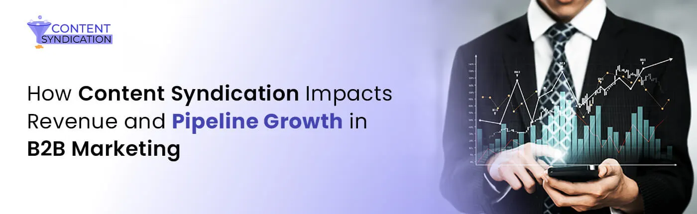 How Content Syndication Impacts Revenue and Pipeline Growth in B2B Marketing