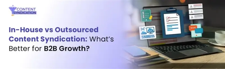 In-House vs Outsourced Content Syndication What’s Better for B2B Growth