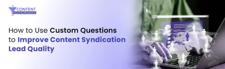 How to Use Custom Questions to Improve Content Syndication Lead Quality