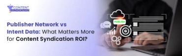 Publisher Network vs Intent Data What Matters More for Content Syndication ROI