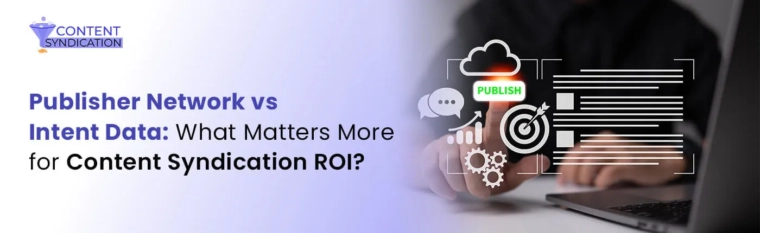Publisher Network vs Intent Data What Matters More for Content Syndication ROI
