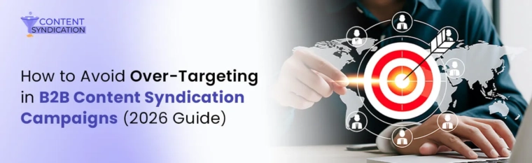 How to Avoid Over-Targeting in B2B Content Syndication Campaigns (2026 Guide)