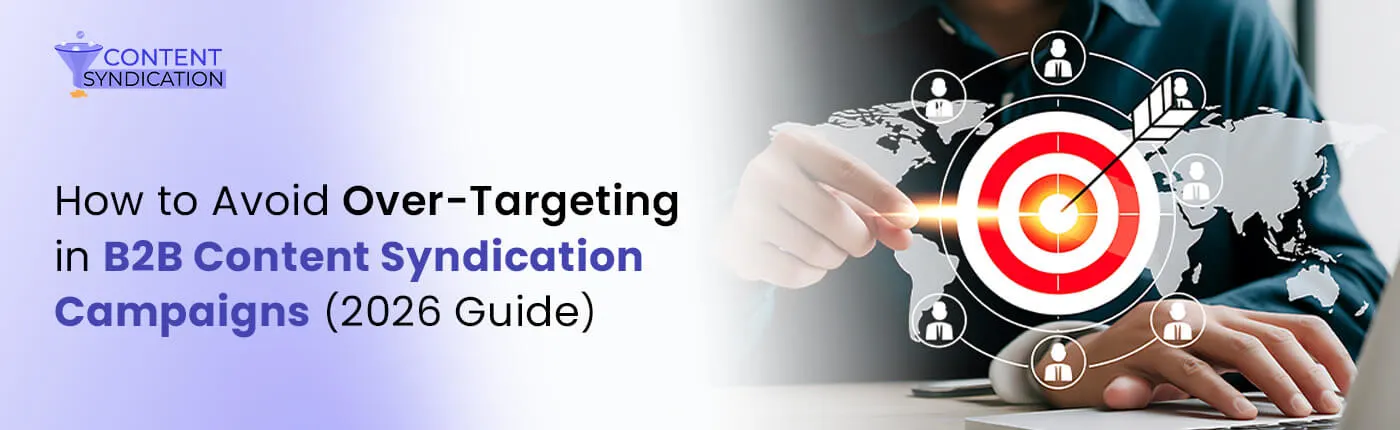 How to Avoid Over-Targeting in B2B Content Syndication Campaigns (2026 Guide)