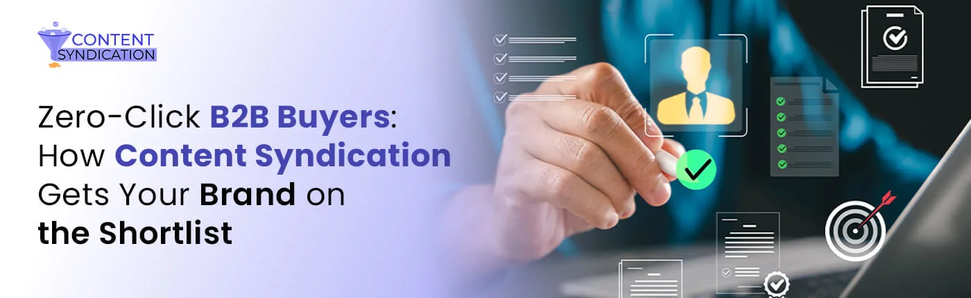 Zero-Click B2B Buyers How Content Syndication Gets Your Brand on the Shortlist