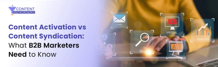 Content Activation vs Content Syndication What B2B Marketers Need to Know