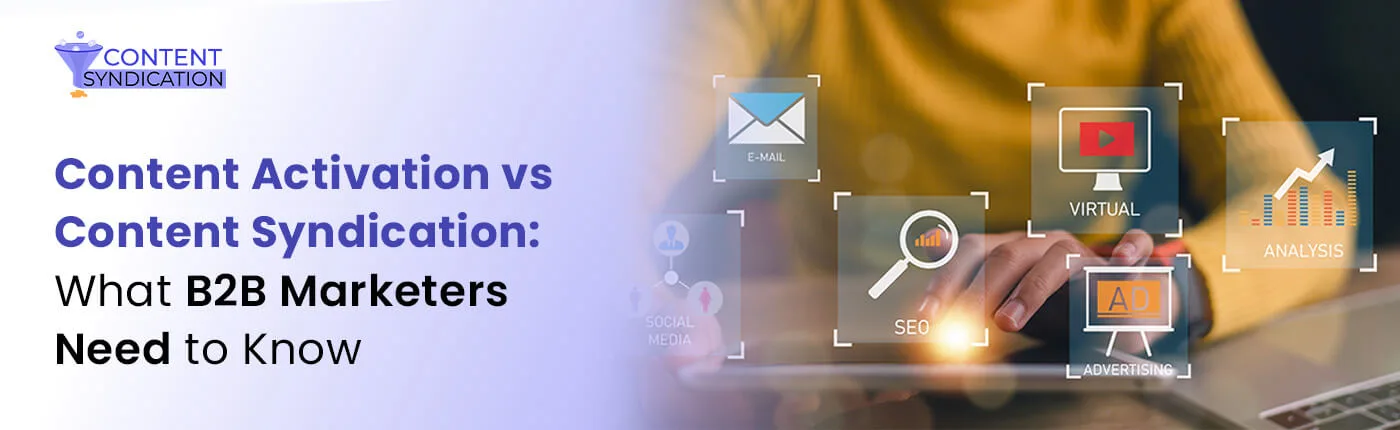 Content Activation vs Content Syndication What B2B Marketers Need to Know